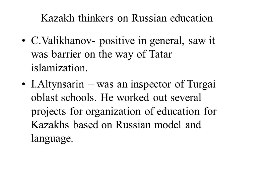 Kazakh thinkers on Russian education C.Valikhanov- positive in general, saw it was barrier on